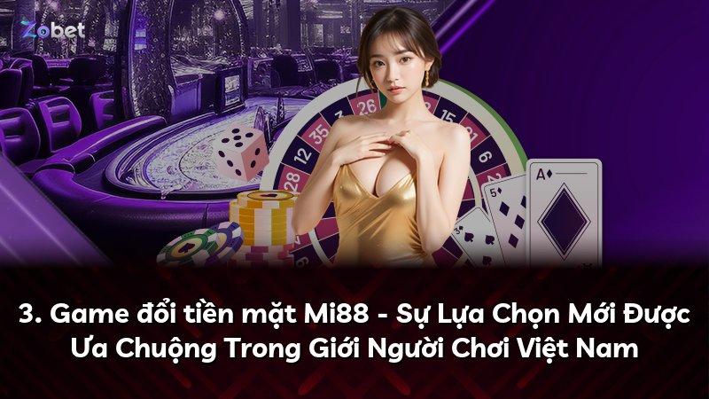 3. Game đổi tiền mặt Mi88 - Sự Lựa Chọn Mới Được Ưa Chuộng Trong Giới Người Chơi Việt Nam