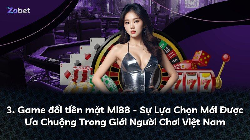 3. Game đổi tiền mặt Mi88 - Sự Lựa Chọn Mới Được Ưa Chuộng Trong Giới Người Chơi Việt Nam