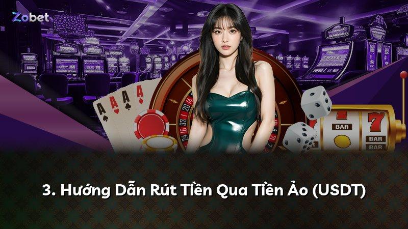 3. Hướng Dẫn Rút Tiền Qua Tiền Ảo (USDT)