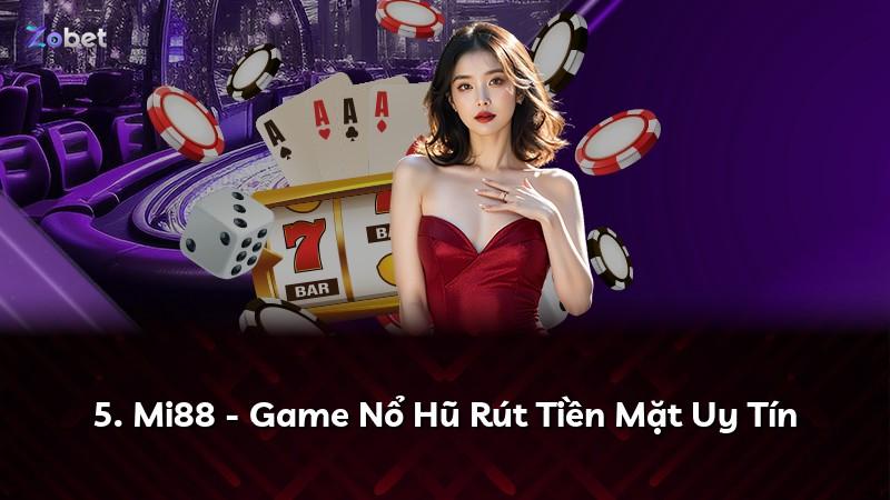 5. Mi88 - Game Nổ Hũ Rút Tiền Mặt Uy Tín