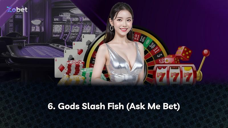 6. Gods Slash Fish (Ask Me Bet)