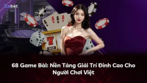 68 Game Bài: Nền Tảng Giải Trí Đỉnh Cao Cho Người Chơi Việt