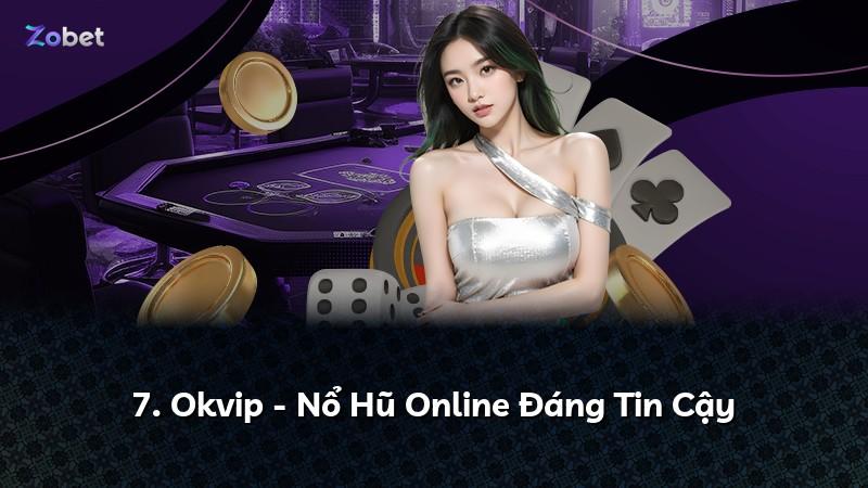 7. Okvip - Nổ Hũ Online Đáng Tin Cậy
