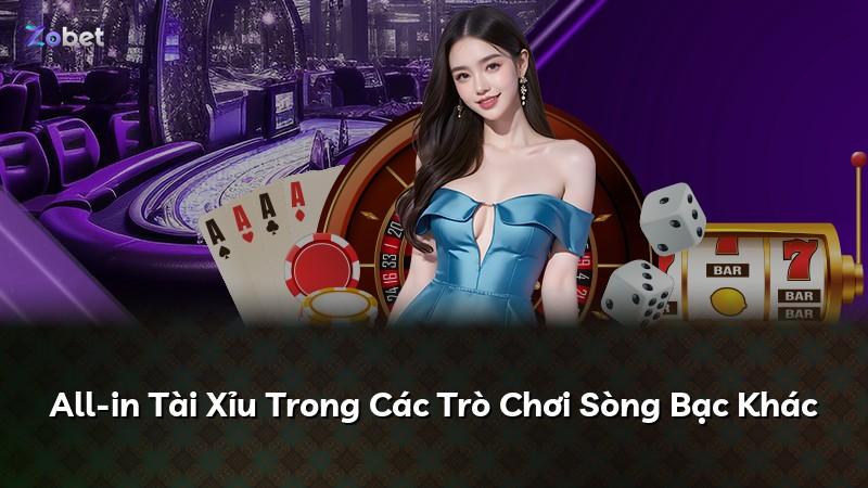 All-in Tài Xỉu Trong Các Trò Chơi Sòng Bạc Khác