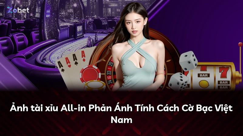 Ảnh tài xỉu All-in Phản Ánh Tính Cách Cờ Bạc Việt Nam