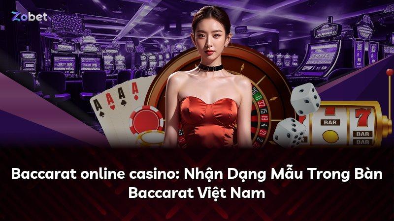 Baccarat online casino: Nhận Dạng Mẫu Trong Bàn Baccarat Việt Nam