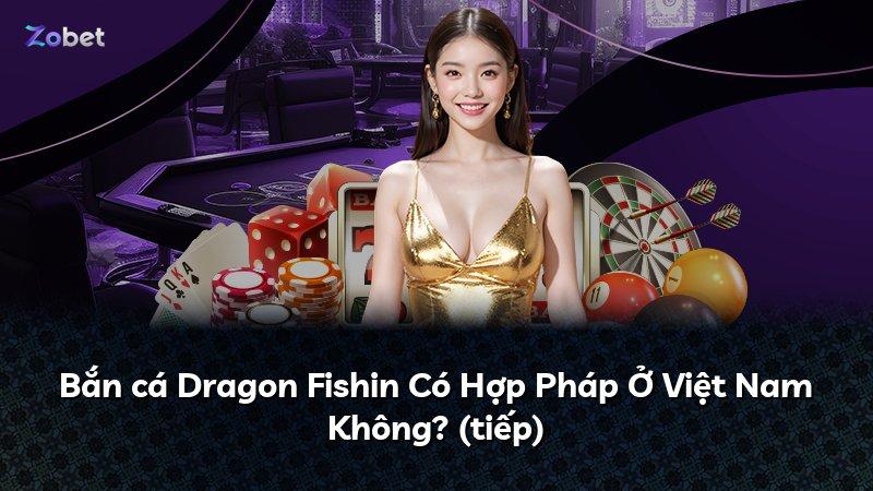 Bắn cá Dragon Fishin Có Hợp Pháp Ở Việt Nam Không? (tiếp)