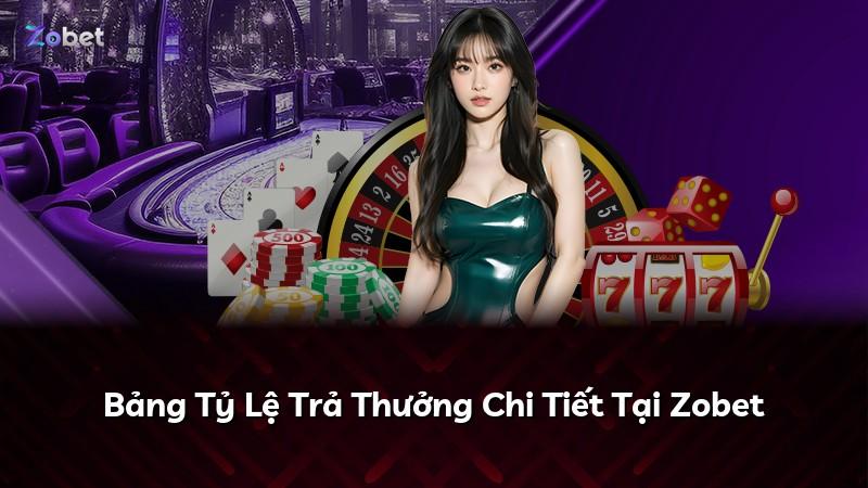 Bảng Tỷ Lệ Trả Thưởng Chi Tiết Tại Zobet