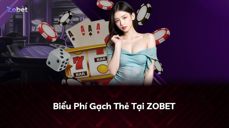 Biểu Phí Gạch Thẻ Tại ZOBET