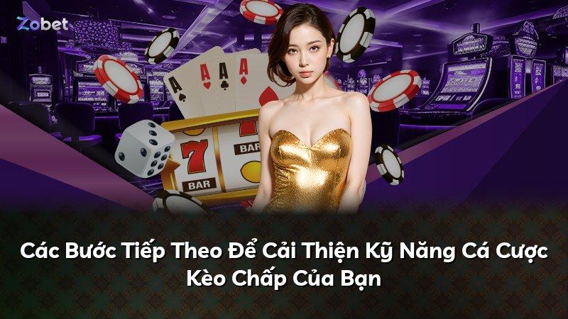 Các Bước Tiếp Theo Để Cải Thiện Kỹ Năng Cá Cược Kèo Chấp Của Bạn