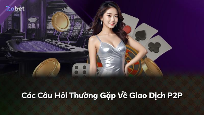 Các Câu Hỏi Thường Gặp Về Giao Dịch P2P