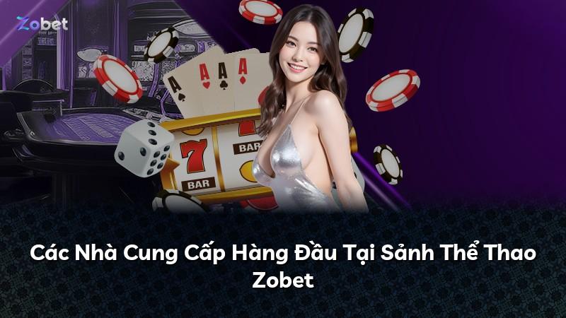 Các Nhà Cung Cấp Hàng Đầu Tại Sảnh Thể Thao Zobet