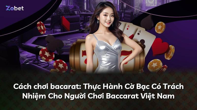 Cách chơi bacarat: Thực Hành Cờ Bạc Có Trách Nhiệm Cho Người Chơi Baccarat Việt Nam