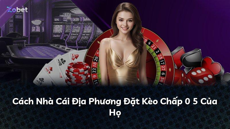 Cách Nhà Cái Địa Phương Đặt Kèo Chấp 0 5 Của Họ