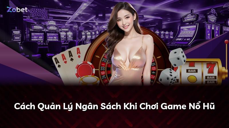 Cách Quản Lý Ngân Sách Khi Chơi Game Nổ Hũ