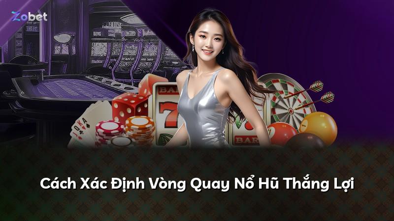 Cách Xác Định Vòng Quay Nổ Hũ Thắng Lợi