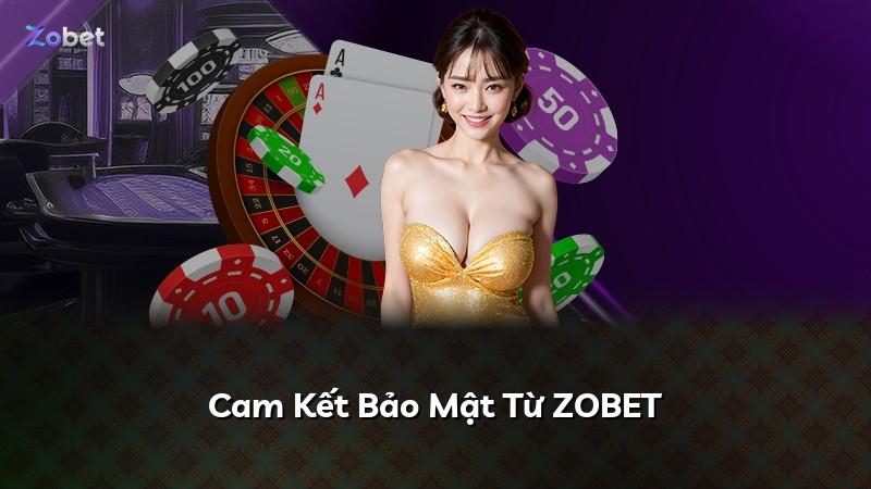 Cam Kết Bảo Mật Từ ZOBET