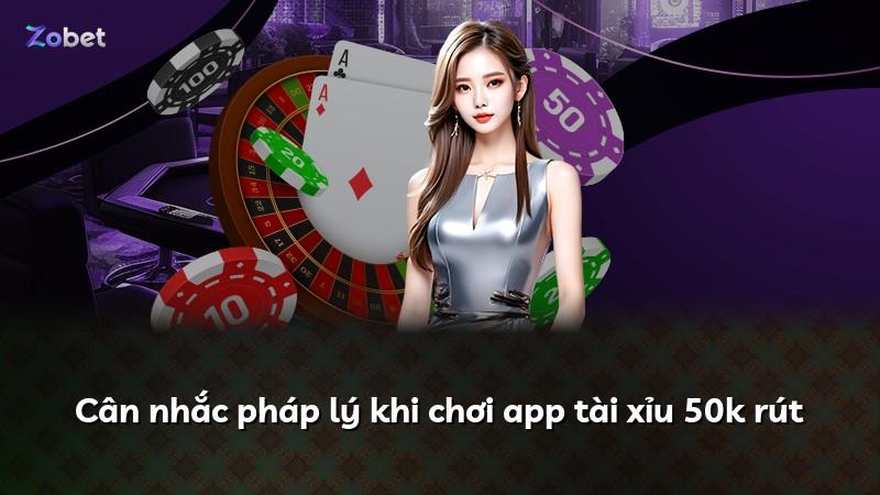 Cân nhắc pháp lý khi chơi app tài xỉu 50k rút
