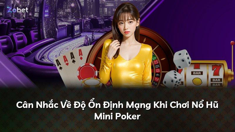 Cân Nhắc Về Độ Ổn Định Mạng Khi Chơi Nổ Hũ Mini Poker