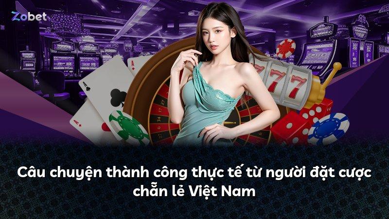 Câu chuyện thành công thực tế từ người đặt cược chẵn lẻ Việt Nam