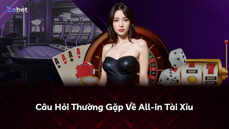 Câu Hỏi Thường Gặp Về All-in Tài Xỉu