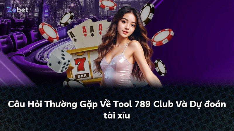 Câu Hỏi Thường Gặp Về Tool 789 Club Và Dự đoán tài xỉu