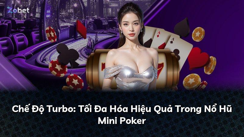 Chế Độ Turbo: Tối Đa Hóa Hiệu Quả Trong Nổ Hũ Mini Poker