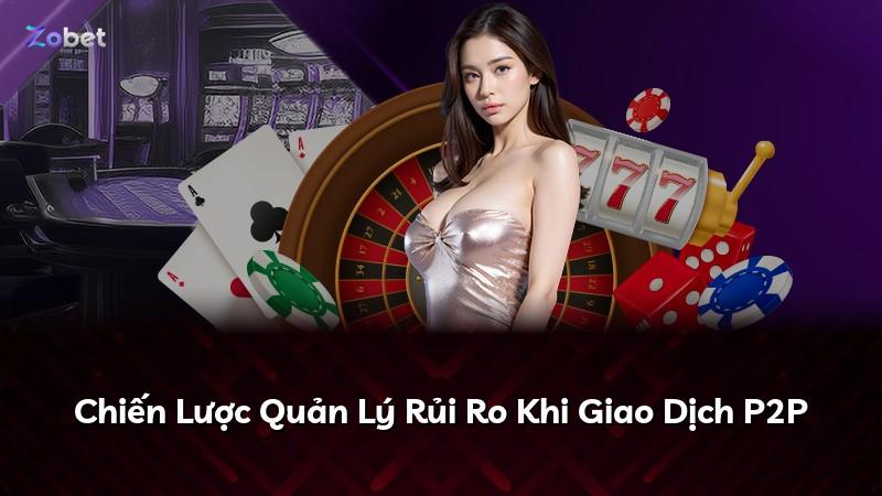 Chiến Lược Quản Lý Rủi Ro Khi Giao Dịch P2P
