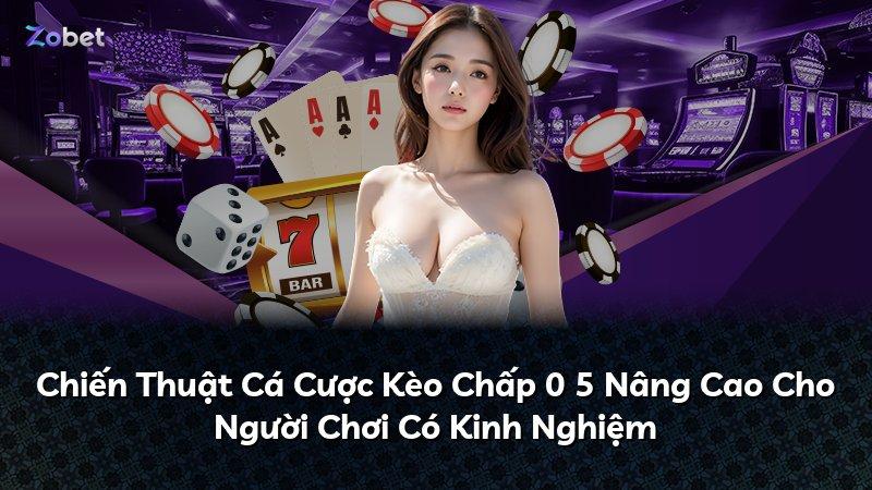 Chiến Thuật Cá Cược Kèo Chấp 0 5 Nâng Cao Cho Người Chơi Có Kinh Nghiệm