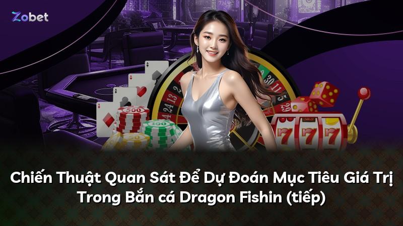 Chiến Thuật Quan Sát Để Dự Đoán Mục Tiêu Giá Trị Trong Bắn cá Dragon Fishin (tiếp)