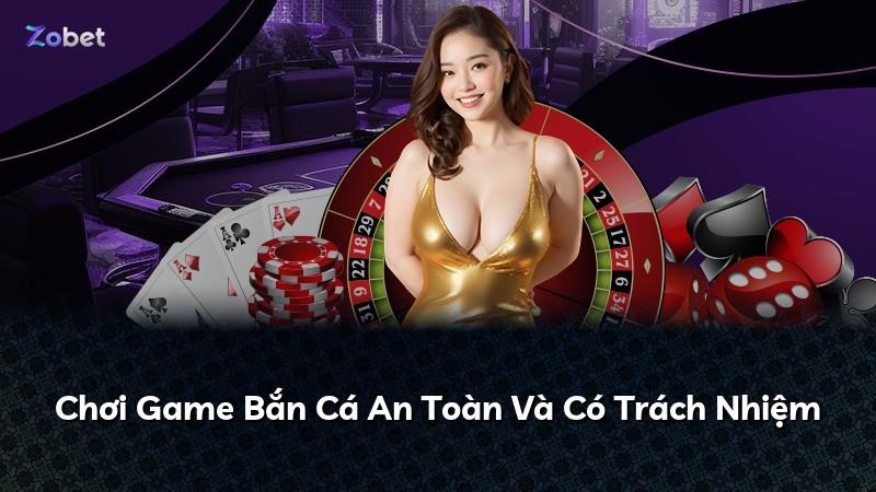 Chơi Game Bắn Cá An Toàn Và Có Trách Nhiệm