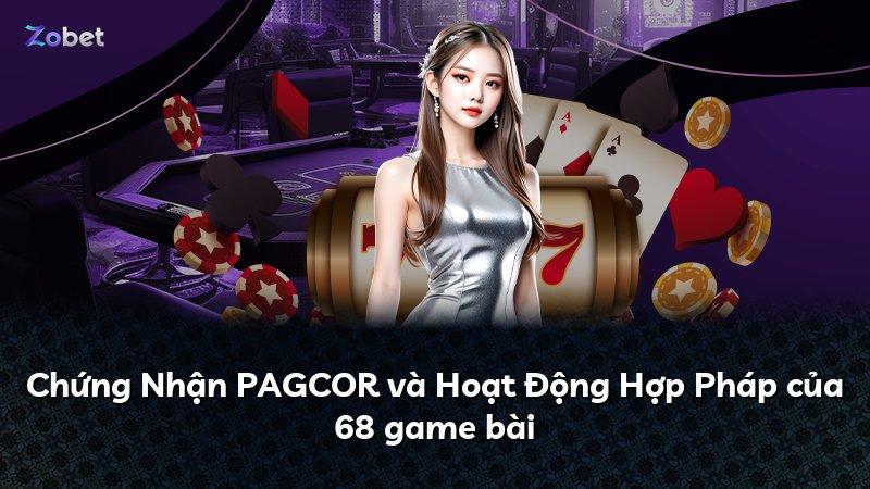 Chứng Nhận PAGCOR và Hoạt Động Hợp Pháp của 68 game bài