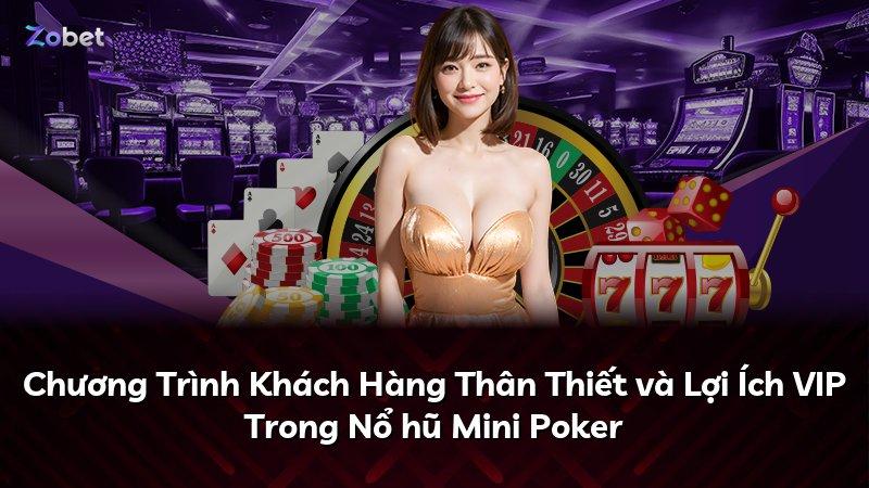 Chương Trình Khách Hàng Thân Thiết và Lợi Ích VIP Trong Nổ hũ Mini Poker