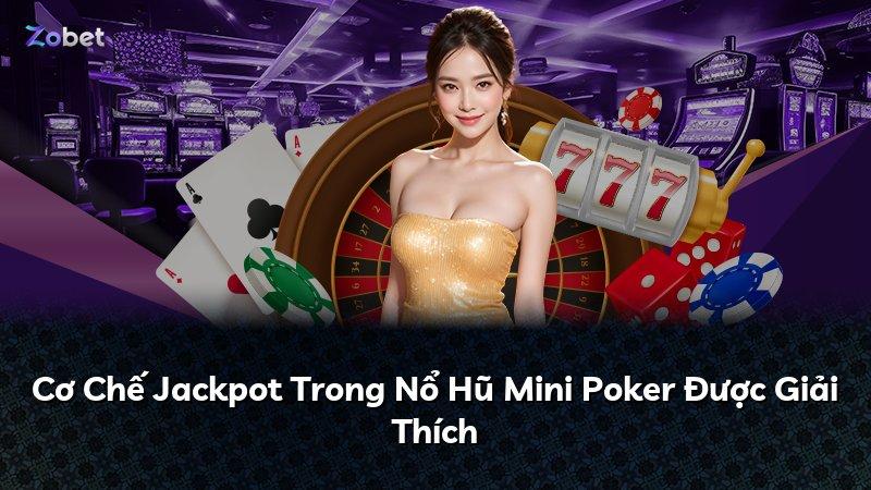 Cơ Chế Jackpot Trong Nổ Hũ Mini Poker Được Giải Thích