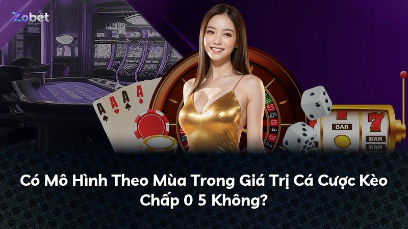 Có Mô Hình Theo Mùa Trong Giá Trị Cá Cược Kèo Chấp 0 5 Không?