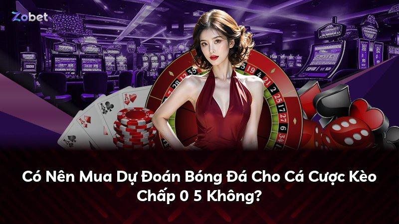 Có Nên Mua Dự Đoán Bóng Đá Cho Cá Cược Kèo Chấp 0 5 Không?