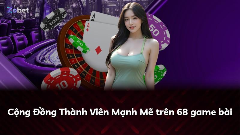 Cộng Đồng Thành Viên Mạnh Mẽ trên 68 game bài