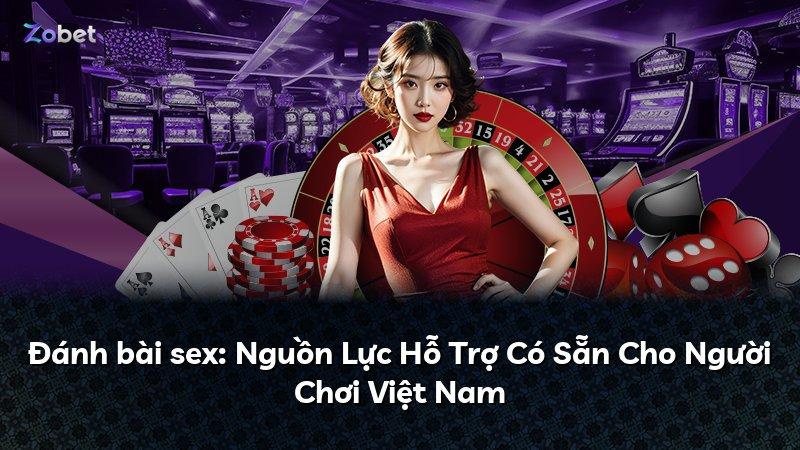 Đánh bài sex: Nguồn Lực Hỗ Trợ Có Sẵn Cho Người Chơi Việt Nam