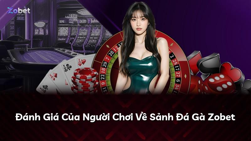 Đánh Giá Của Người Chơi Về Sảnh Đá Gà Zobet