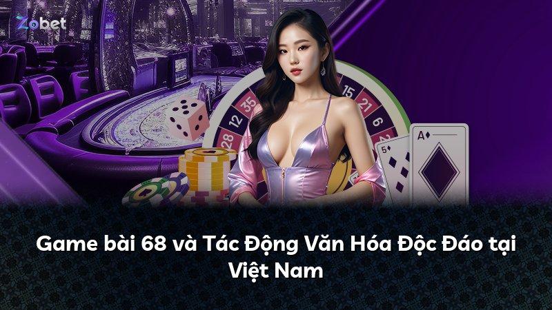 Game bài 68 và Tác Động Văn Hóa Độc Đáo tại Việt Nam