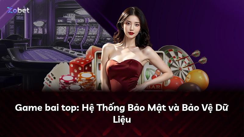 Game bai top: Hệ Thống Bảo Mật và Bảo Vệ Dữ Liệu