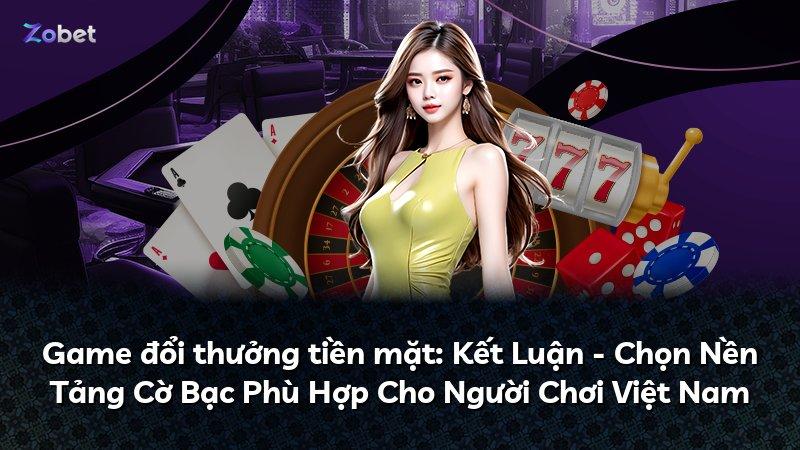 Game đổi thưởng tiền mặt: Kết Luận - Chọn Nền Tảng Cờ Bạc Phù Hợp Cho Người Chơi Việt Nam