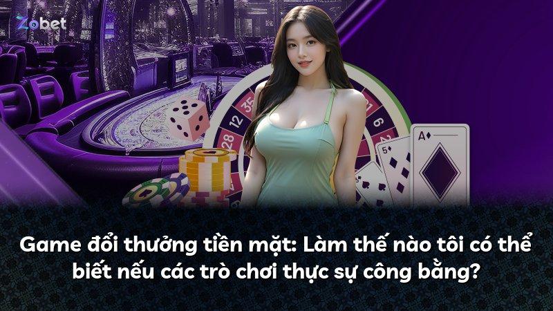 Game đổi thưởng tiền mặt: Làm thế nào tôi có thể biết nếu các trò chơi thực sự công bằng?