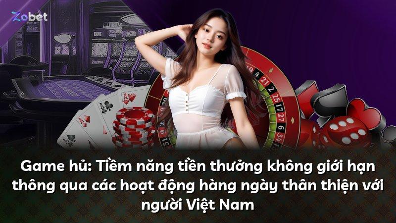 Game hủ: Tiềm năng tiền thưởng không giới hạn thông qua các hoạt động hàng ngày thân thiện với người Việt Nam