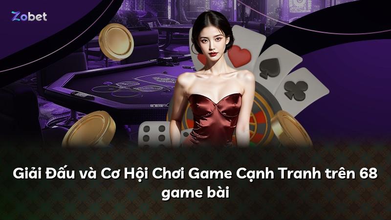 Giải Đấu và Cơ Hội Chơi Game Cạnh Tranh trên 68 game bài
