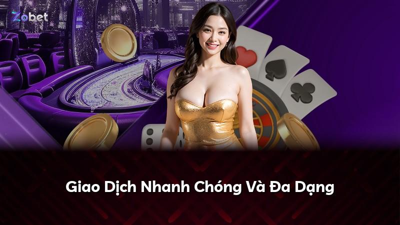 Giao Dịch Nhanh Chóng Và Đa Dạng