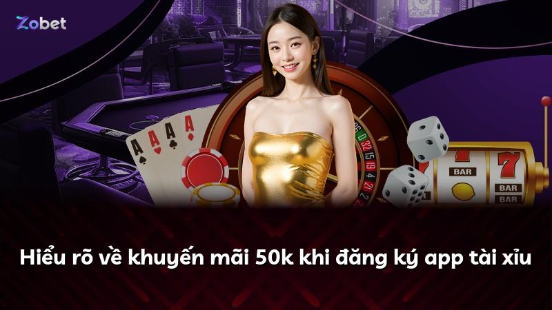 Hiểu rõ về khuyến mãi 50k khi đăng ký app tài xỉu
