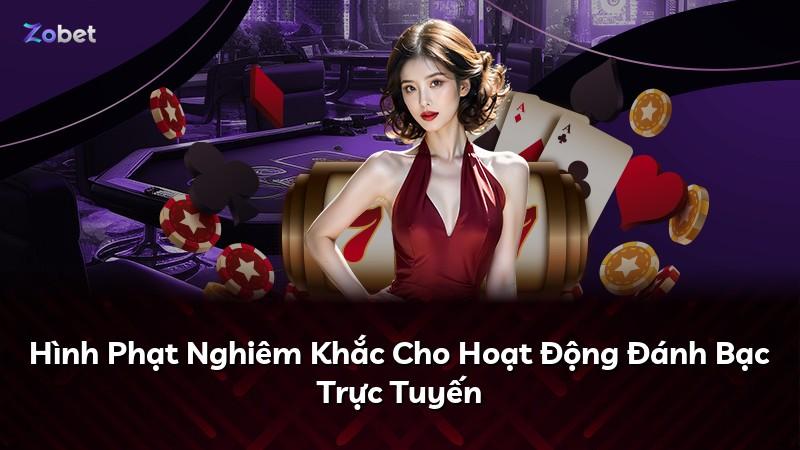 Hình Phạt Nghiêm Khắc Cho Hoạt Động Đánh Bạc Trực Tuyến