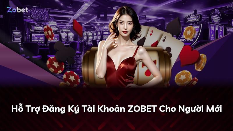 Hỗ Trợ Đăng Ký Tài Khoản ZOBET Cho Người Mới