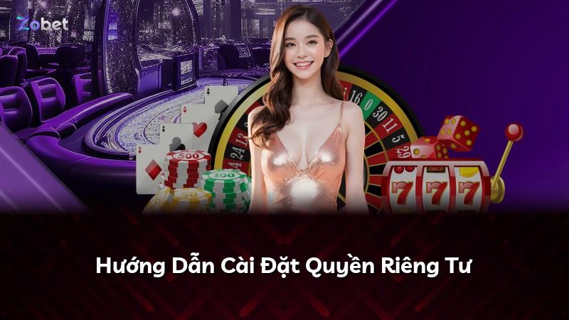 Hướng Dẫn Cài Đặt Quyền Riêng Tư